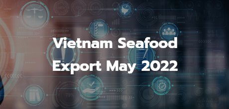 seafood.media - Vietnam Seafood Export May 2022                                                                                                                                                                                                                                                                                                                                                                                                                                                                                                                                                                                                                                                                                                                                                                                                                                                                                                                                                                                         